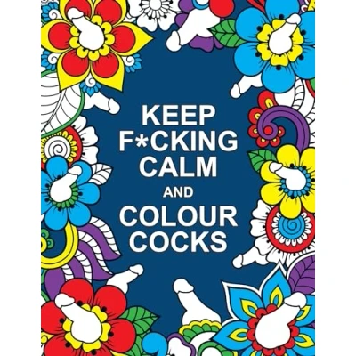 Afbeelding van Keep F*cking Calm and Colour Cocks: A Cock Tastic Colouring Book for Adults