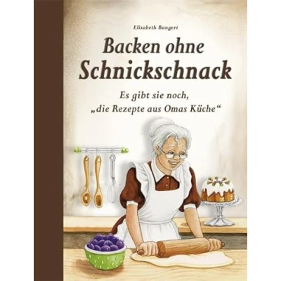 Afbeelding van Backen ohne Schnickschnack: Es gibt sie noch, &quot;die Rezepte aus Omas Küche&quot;