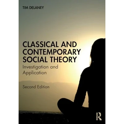 Afbeelding van Classical and Contemporary Social Theory: Investigation Application