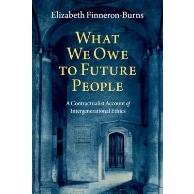 Afbeelding van What We Owe to Future People: A Contractualist Account of Intergenerational Ethics