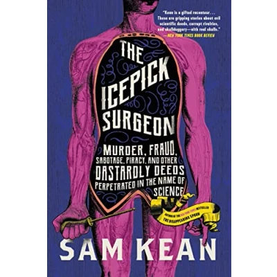 Afbeelding van the Icepick Surgeon: Murder, Fraud, Sabotage, Piracy, and Other Dastardly Deeds Perpetrated in Name of Science