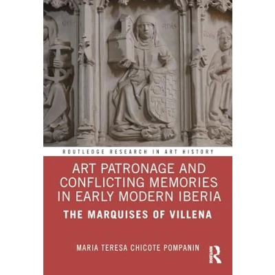 Afbeelding van Art Patronage and Conflicting Memories in Early Modern Iberia: The Marquises of Villena