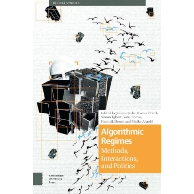 Afbeelding van Algorithmic Regimes: Methods, Interactions, and Politics