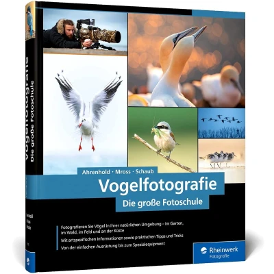 Afbeelding van Vogelfotografie: Die große Fotoschule. Ihr praktischer Einstieg: Ausrüstung, Aufnahmetechnik, Bildgestaltung. Mit artenspezifischen Informationen