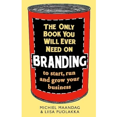 Afbeelding van The Only Book You Will Ever Need on Branding: to start, run and grow your business