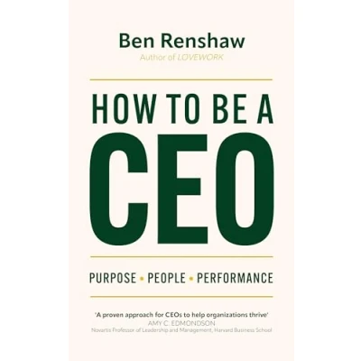 Afbeelding van How To Be A CEO: Purpose. People. Performance.
