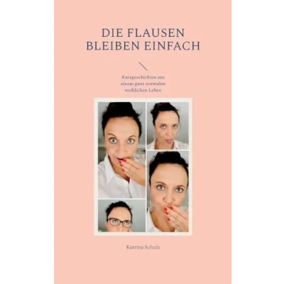 Afbeelding van Die Flausen bleiben einfach: Kurzgeschichten aus einem ganz normalen weiblichen Leben