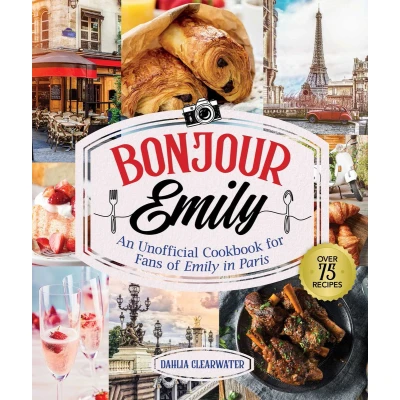 Afbeelding van Bonjour Emily: An Unofficial Cookbook for Fans of Emily in Paris