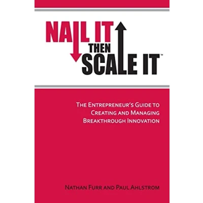 Afbeelding van Nail It then Scale It: The Entrepreneur&#039;s Guide to Creating and Managing Breakthrough Innovation
