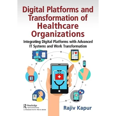 Afbeelding van Digital Platforms and Transformation of Healthcare Organizations: Integrating with Advanced IT Systems Work