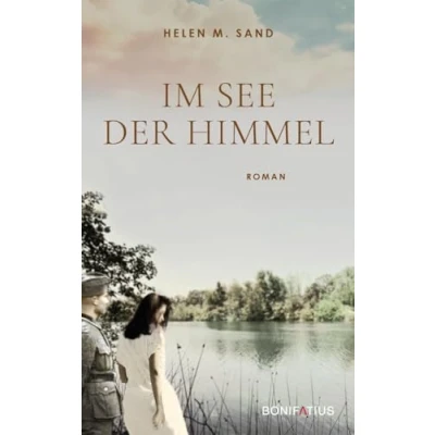 Afbeelding van im See der Himmel: Himmel. Roman über Eine Frau, die sich ihrer Vergangenheit 2. Weltkrieg stellt. Geschichte von Glaube, Liebe, Hoffnung, Krieg, Schuld und Versöhnung