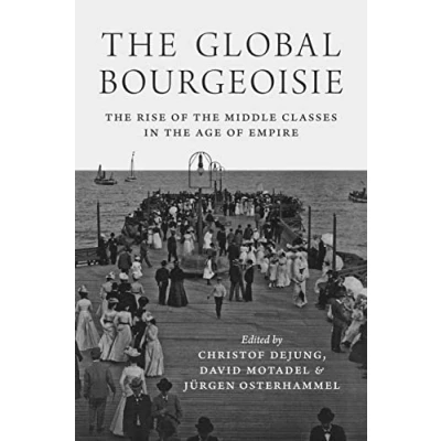 Afbeelding van the Global Bourgeoisie Rise of Middle Classes in Age Empire