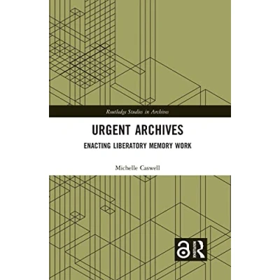 Afbeelding van Urgent Archives: Enacting Liberatory Memory Work