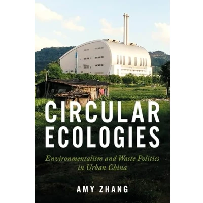 Afbeelding van Circular Ecologies: Environmentalism and Waste Politics in Urban China