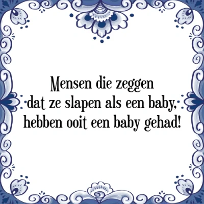 Afbeelding van Mensen die zeggen dat ze slapen als een baby, he Tegeltje + Spreuk
