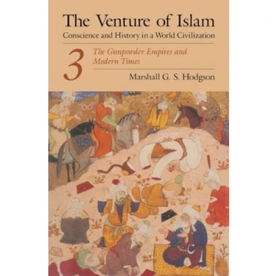 Afbeelding van The Venture of Islam, Volume 3: Gunpowder Empires and Modern Times: v. 3