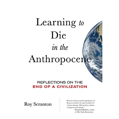 Afbeelding van Learning to Die in the Anthropocene: Reflections on End of a Civilization