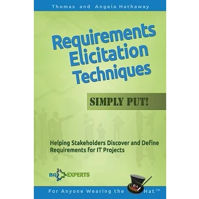 Afbeelding van Requirements Elicitation Techniques Simply Put!: Helping Stakeholders Discover and Define for IT Projects (3)