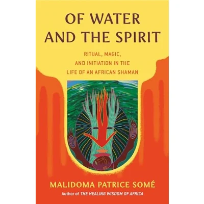 Afbeelding van of Water and the Spirit: Ritual, Magic, Initiation in Life an African Shaman