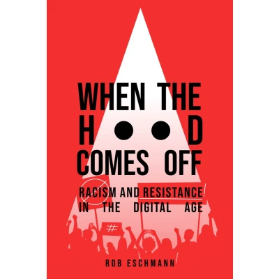 Afbeelding van When the Hood Comes Off: Racism and Resistance in Digital Age