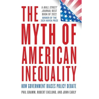 Afbeelding van The Myth of American Inequality: How Government Biases Policy Debate (With a New Preface)