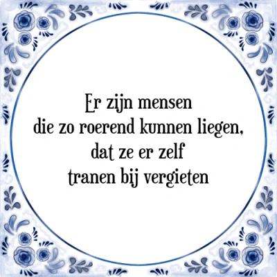 Afbeelding van Er zijn mensen die zo roerend kunnen liegen, dat Tegeltje + Spreuk