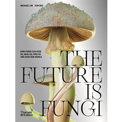 Afbeelding van The Future is Fungi How Can Feed Us, Heal Free Us and Save Our World