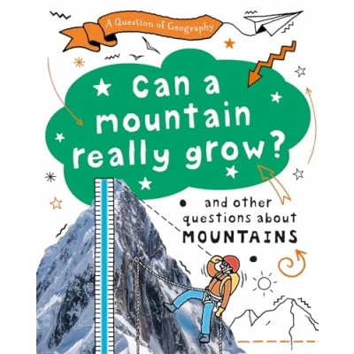 Afbeelding van a Question of Geography: Can Mountain Really Grow?: and other questions about mountains
