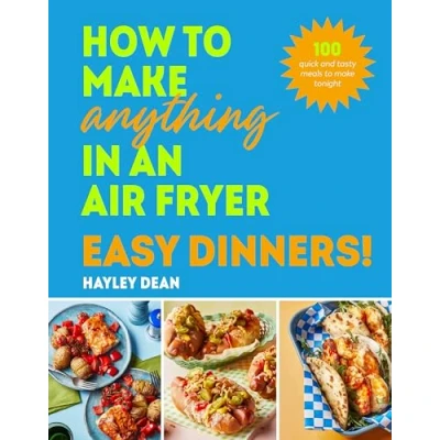 Afbeelding van How to make Anything in an Air Fryer: Easy Dinners!: 100 quick and tasty meals tonight THE SUNDAY TIMES BESTSELLER