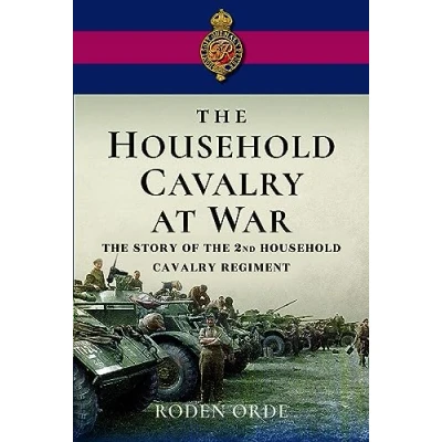 Afbeelding van the Household Cavalry at War: Story of Second Regiment