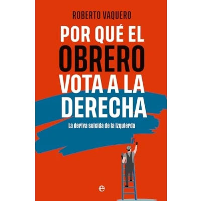 Afbeelding van Por qué el obrero vota a la derecha: deriva suicida de izquierda