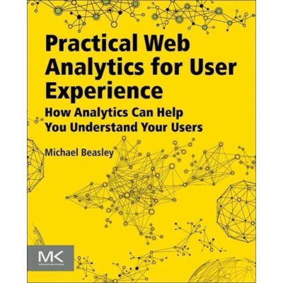 Afbeelding van Practical Web Analytics for User Experience: How Can Help You Understand Your Users