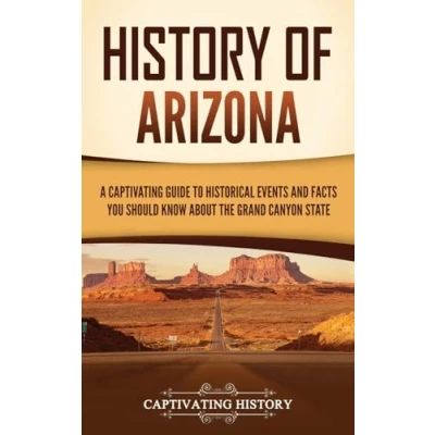 Afbeelding van History of Arizona: A Captivating Guide to Historical Events and Facts You Should Know About the Grand Canyon State