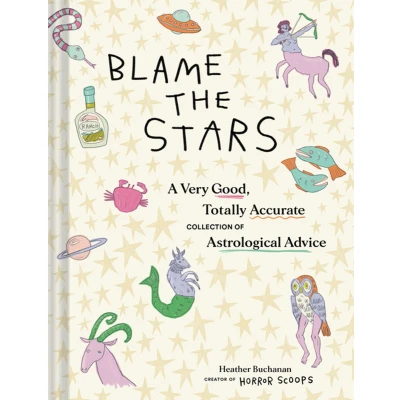 Afbeelding van Blame the Stars: A Very Good, Totally Accurate Collection of Astrological Advice