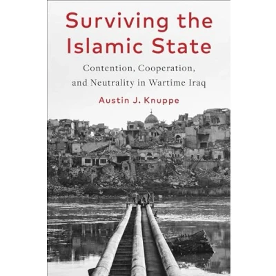 Afbeelding van Surviving the Islamic State: Contention, Cooperation, and Neutrality in Wartime Iraq